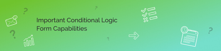 Read more about the important capabilities and features of the best conditional logic forms.