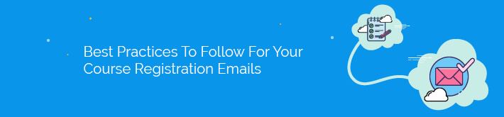 Explore our top best practices to follow when creating your course registration emails.
