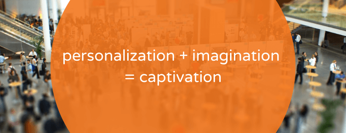 Personalization plus imagination equals captivation
