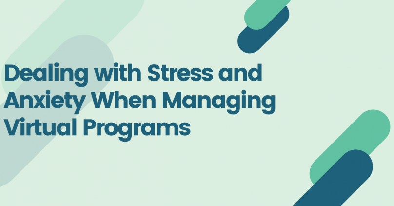Dealing with Stress and Anxiety When Managing Virtual Programs