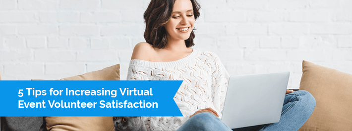 5 Tips for Increasing Virtual Event Volunteer Satisfaction