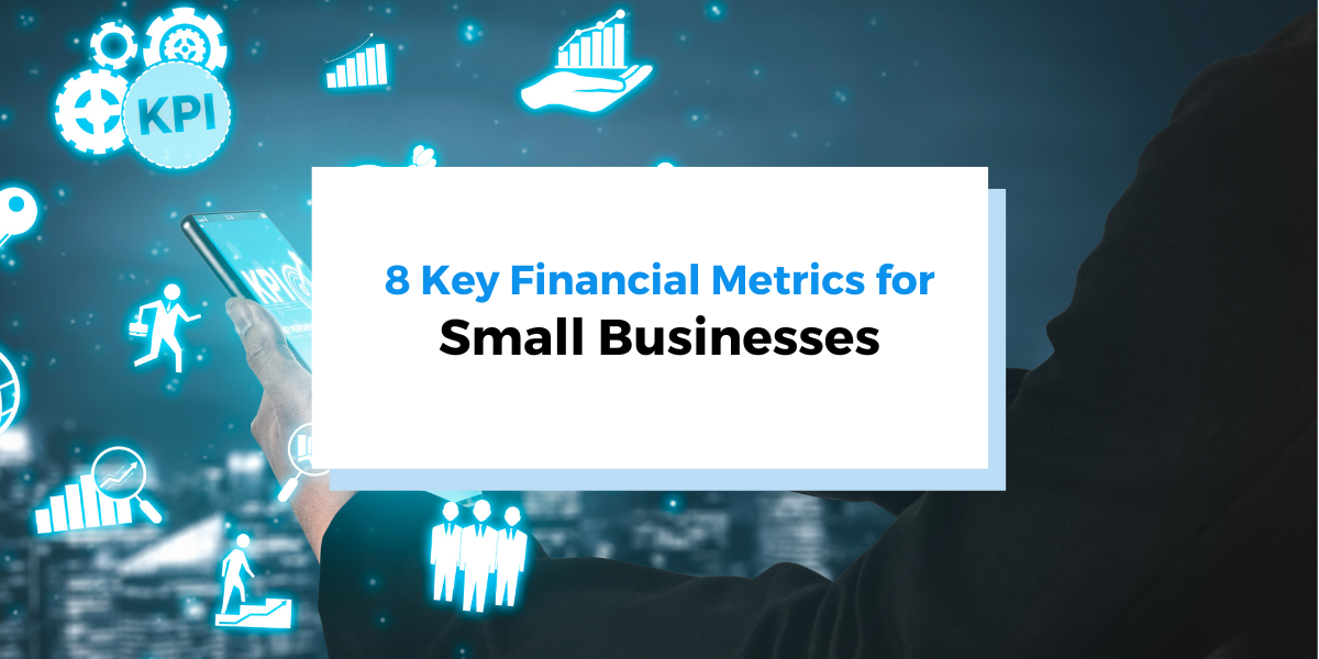 8 Key Financial Metrics for Small Businesses to Know