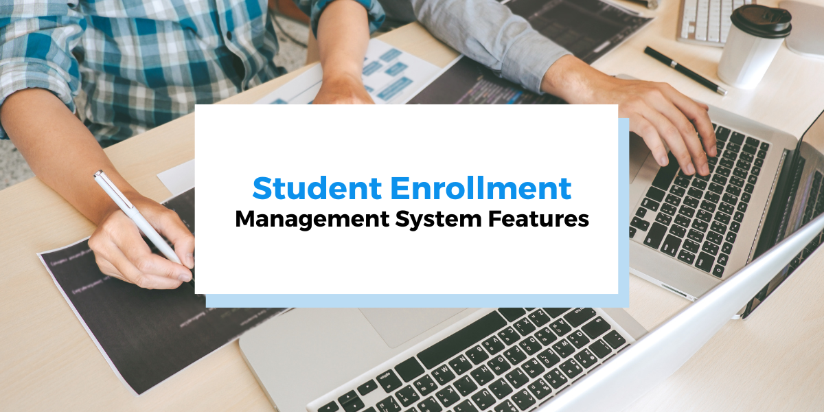 Features to Look for in a Student Enrollment Management System