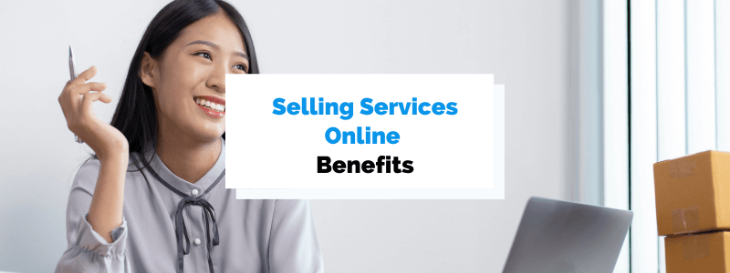 Selling Services Online: 6 Important Benefits You Need to Know About